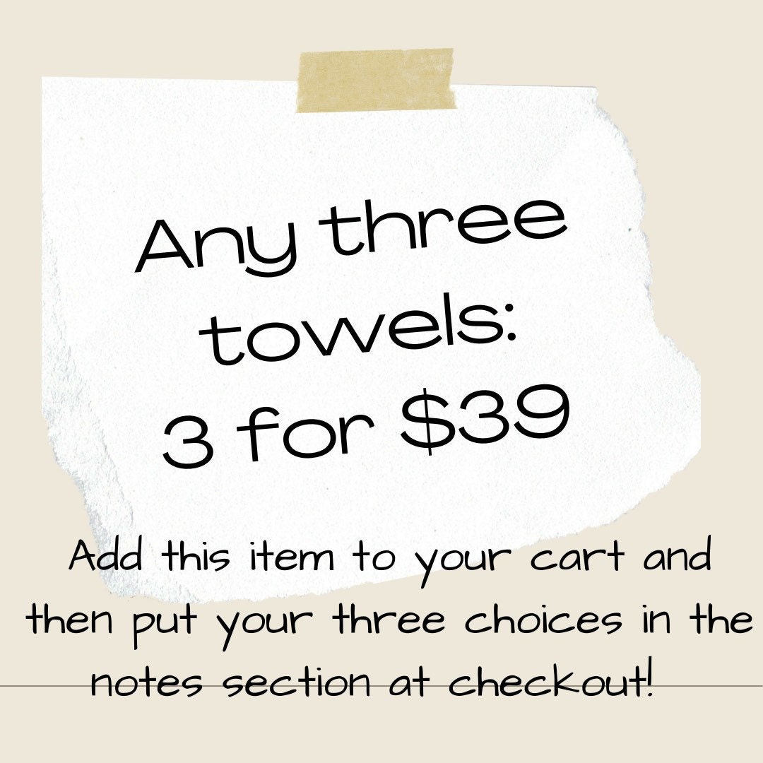 Any 3 Tea Towels for 39 Dollars!