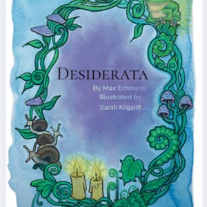 May include: A watercolour illustration featuring the text Desiderata by Max Erhmann Illustrated by Sarah Kilgariff. The text is framed by green vines, a frog, snails, mushrooms, and two lit candles against a blue and purple wash background.