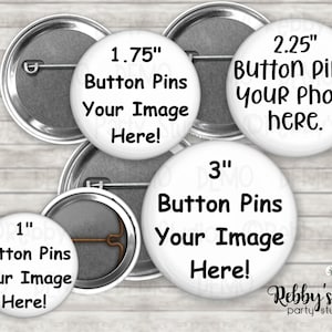 Custom Pin Buttons, Any Logo, Any Image, Any Photo, Your Print Ready Art Pinback Buttons