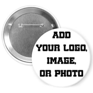 May include: Two white round buttons with a metal pin back. One button displays the text "ADD YOUR LOGO, IMAGE, OR PHOTO" in bold black letters. The other button is shown from the back.