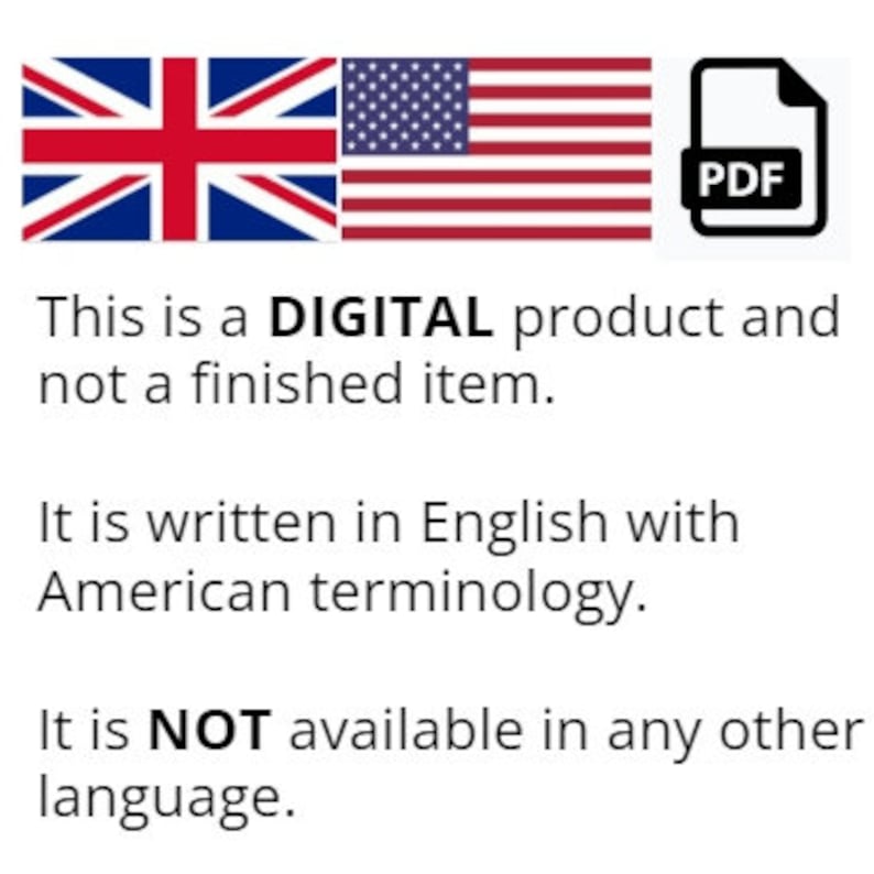 May include: A digital product PDF file. The text on the image reads: "This is a DIGITAL product and not a finished item. It is written in English with American terminology. It is NOT available in any other language."