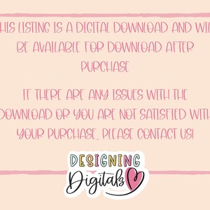 May include: A pink and white digital download announcement with the text "This listing is a digital download and will be available for download after purchase. If there are any issues with the download or you are not satisfied with your purchase, please contact us!" and a logo that says "DESIGNING Digitals".