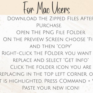 May include: Instructions for Mac users on how to replace a folder icon. The steps include downloading zipped files, opening a PNG file folder, copying the file, right-clicking the folder, selecting "Get Info", clicking the folder icon, and pasting the new icon.