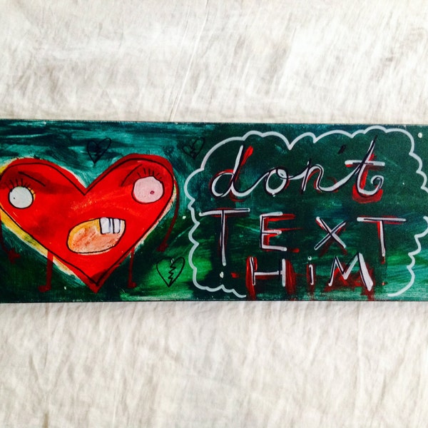 DON'T TEXT HIM with Angry Heart Yelling At You! Handy Reminder Plank Painting