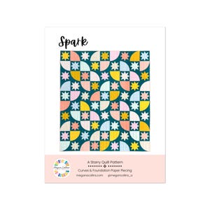 May include: A quilt pattern called "Spark" featuring a teal background with a repeating pattern of yellow stars, pink and white half circles, and light blue quarter circles. The text "A Starry Quilt Pattern" and "Curves & Foundation Paper Piecing" is included.
