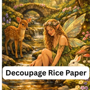 May include: Decoupage rice paper featuring a fantasy illustration of a fairy with translucent wings, a flower crown, and a green dress sitting by a stream with a fawn and a white rabbit. The background shows a stone bridge and forest.