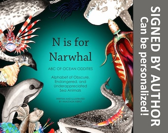 Signed Hardcover Children's Book: N is for Narwhal ABC of Ocean Oddities Alphabet of Obscure, Endangered, and Underappreciated Sea Animals