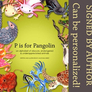 Signed HARDCOVER Children&#39;s Book: P is for Pangolin, an alphabet of obscure, endangered & underappreciated animals ABC BOOK