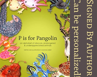 Signed HARDCOVER Children's Book: P is for Pangolin, an alphabet of obscure, endangered & underappreciated animals ABC BOOK