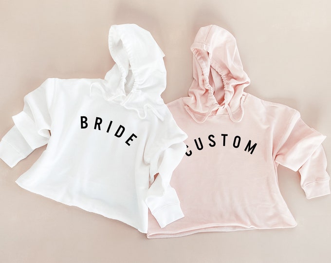 Custom Hoodies for Women Personalized Sweatshirt Cropped Hoodies Bride Sweatshirt Bridesmaid Sweatshirt Custom Text  (EB3461CRV)