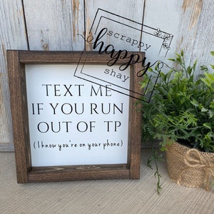 Text Me If You Need More TP (I Know You&#39;re On Your Phone) Bathroom Wood Sign