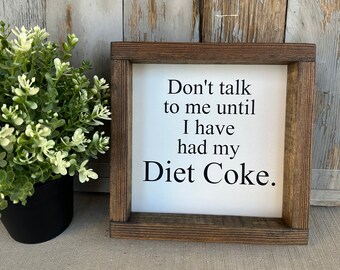 Don't Talk To Me Until I Have Had My Diet Coke Wood Sign