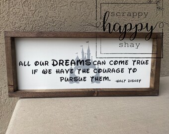 All Of Our Dreams Can Come True, If We Have The Courage To Pursue Them Disney Wood Sign