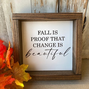 Fall Is Proof That Change Is Beautiful Wood Sign