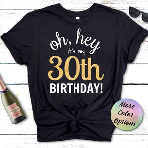 30TH BIRTHDAY Shirt, Oh Hey it&#39;s my 30th Birthday, Birthday Shirt for Her, 30th Birthday Party Shirt, 30th Birthday T Shirt, Thirtieth B Day