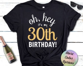 30TH BIRTHDAY Shirt, Oh Hey it's my 30th Birthday, Birthday Shirt for Her, 30th Birthday Party Shirt, 30th Birthday T Shirt, Thirtieth B Day