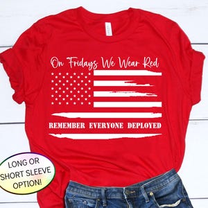 RED FRIDAY FLAG Shirt, Remember Everyone Deployed, Deployment Shirt, On Fridays We Wear Red, Military Mom, Support our Troops, Military