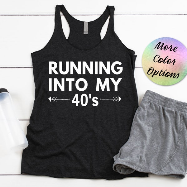 40Th Birthday Running Shirt, Running into my 40s Running Shirt, Motivational Running Tank, Gift for Runner, Group Running Shirt, Marathon T