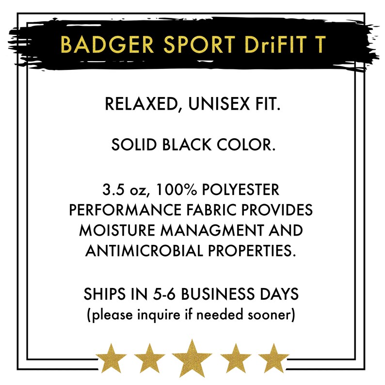 May include: Black DriFIT T-shirt with "BADGER SPORT DriFIT T" text in yellow. The shirt is made of 3.5 oz, 100% polyester performance fabric that provides moisture management and antimicrobial properties. The shirt has a relaxed, unisex fit.