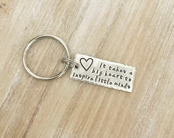 Teacher Keychain It Takes a Big Heart to Inspire Little Minds Gift for Teacher Teacher Gift Teacher Handstamped Keychain Inspirational