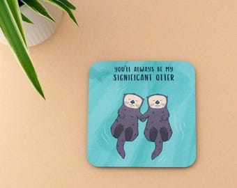 You'll Always Be My Significant Otter Coaster - Cute Otter Gift for Partner or Spouse - Stocking Filler Present