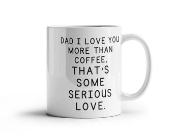 Funny Dad Mug, I Love You More Than Coffee, Grandpa Gift