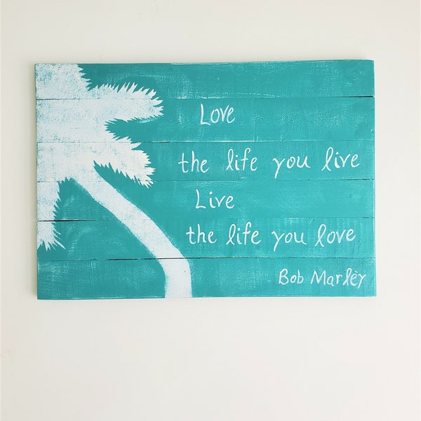 CUSTOMIZABLE! Bob Marley and reggae fans this one’s for you! "Love the life you live. Live the life you love." Bob Marley Quote- Wood 29x20"