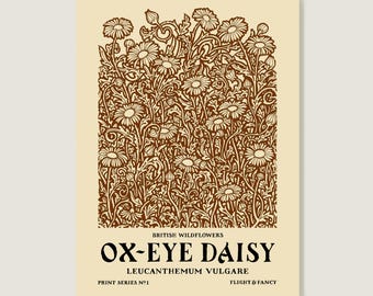 May include: A vintage botanical illustration of an Ox-eye Daisy, also known as Leucanthemum vulgare. The print features a detailed depiction of the flower with intricate floral patterns in brown against a cream background. The text "BRITISH WILDFLOWERS", "OX-EYE DAISY", "LEUCANTHEMUM VULGARE", "PRINT SERIES N°1", and "FLIGHT & FANCY" is included in the image.