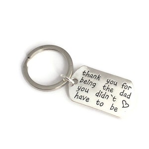 Dad Gift, Thank you for being the Dad you didn't have to be, Keychain, Stepdad Gift, Unbiological Dad Gift, Adoptive dad gifts, Step Dad