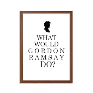 May include: A brown framed print with a black silhouette of a chef and the text "What would Gordon Ramsay do?"