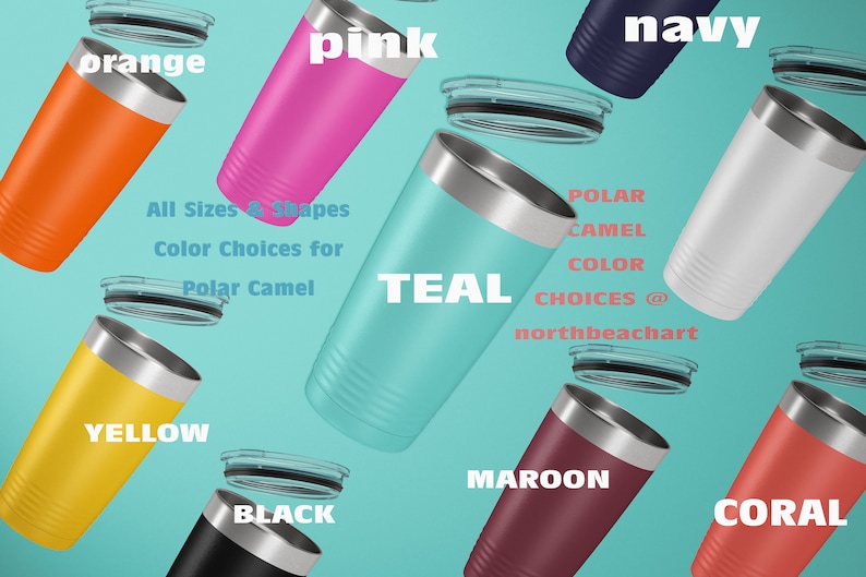 May include: Assortment of 12 oz. stainless steel tumblers in various colors, including teal, pink, orange, yellow, black, navy, maroon, and coral. The tumblers are all in focus and have a brushed metal finish. The text "Polar Camel Color Choices @ northbeachart" is visible in the image.