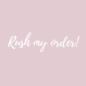 May include: White text on a light pink background that reads "Rush my order!"