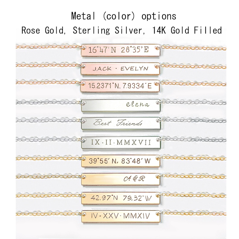 May include: Ten horizontal bar necklaces in rose gold, sterling silver, and 14K gold filled finishes. Each bar is engraved with custom text including coordinates, names, dates, and phrases. The text reads: Metal (color) options Rose Gold, Sterling Silver, 14K Gold Filled, 16&deg;47'N 28&deg;35'E, JACK &bull; EVELYN, 15.2371&deg;N, 7.9334&deg;E, elena, Best Friends, IX &bull; II &bull; MMXVII, 39&deg;55' N, 83&deg;48' W, A & R, 42.97&deg;N 79.32&deg;W, IV &bull; XXV &bull; MMXIV.