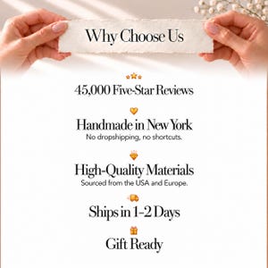 May include: A white paper sign held by two hands with the text Why Choose Us, 45,000 Five-Star Reviews, Handmade in New York, No dropshipping, no shortcuts, High-Quality Materials, Sourced from the USA and Europe, Ships in 1-2 Days, and Gift Ready.