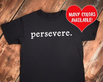 Persevere, Perseverance Shirt, Survivor, Warrior, Fitness Shirt, Motivational Tee, Success Quotes, Life Quote, Keep Going