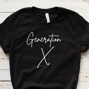 Generation X Shirt, Gen X Tshirt, Gen X Baby, 40th Birthday Shirt, Generation X Tee, Gen X Quotes image 1
