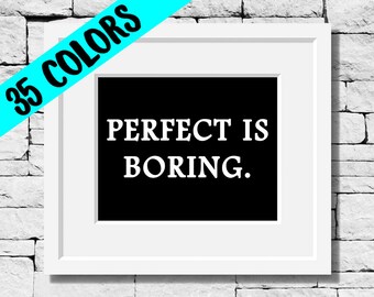 Perfect is Boring Print, Perfect is Boring Quote, Perfection Quote, Perfection Quote Print, Imperfection Quotes, Imperfection Quote Print