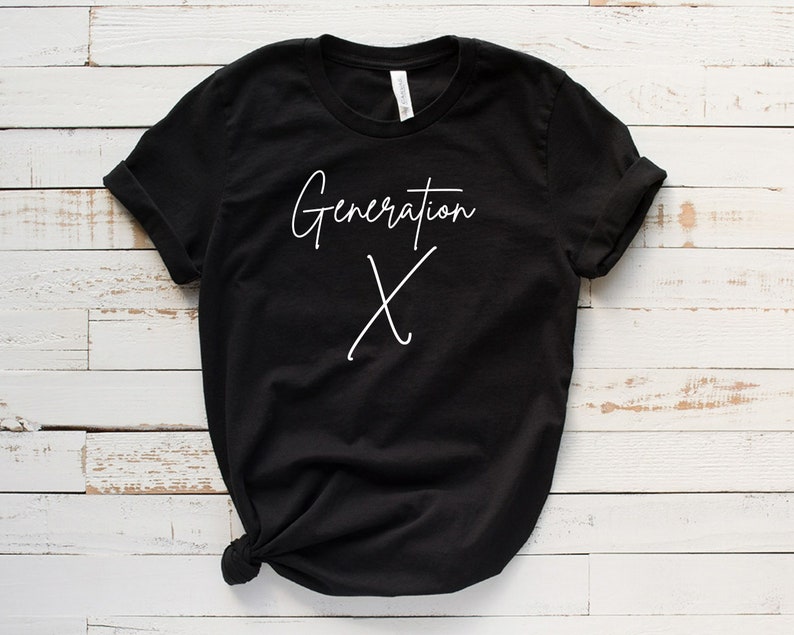 Generation X Shirt, Gen X Tshirt, Gen X Baby, 40th Birthday Shirt, Generation X Tee, Gen X Quotes image 1