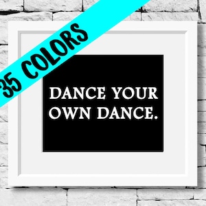 Dance Your Own Dance, Dance Quote, Dancer Print, Dance Teacher, Dance Studio, Dance Student, Dancing Quote, Dance Poster, Dancer Gift, Dance