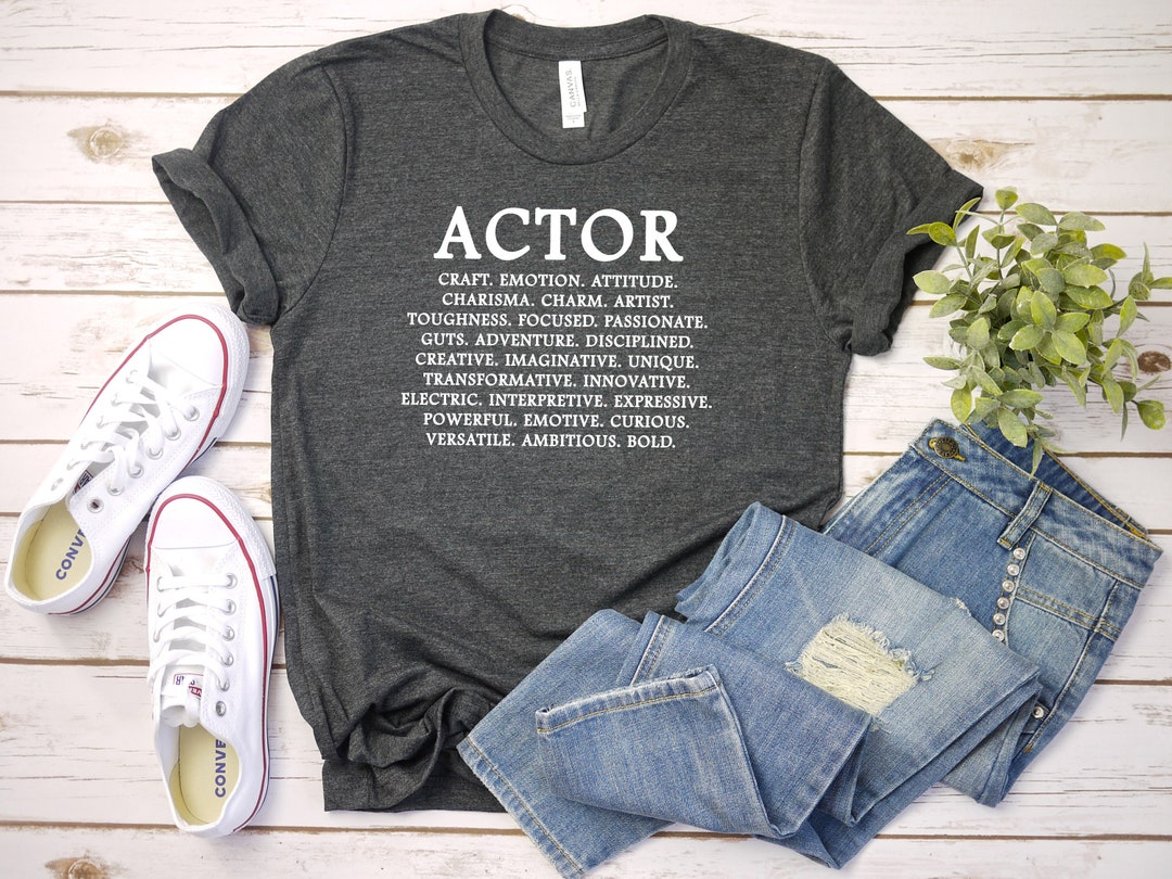 Actor T shirt, Theatre Student Gifts, Actor Gifts, Acting Quotes
