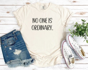 No One Is Ordinary T-Shirt, Ordinary Quotes, Positivity Shirts, Uniqueness Quotes, Empowering Words Shirt, Teacher Shirts