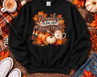 Normalize Mental Health Sweatshirt, Fall Quote Sweatshirt, Mental Health Gift, Autumn Graphic Sweatshirt