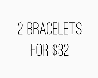 Choose Any Two Bracelets for 32 Dollars