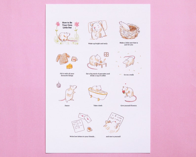 May include: A printable illustration with a light brown background and a light brown rat in various poses. The illustration includes text that reads "How to Be Your Own Little Rat" and lists activities such as "Wake up bright and early", "Make a little nest that is just for you", "Fill it with all your favourite things", "Eat a big stack of pancakes and drink a cup of coffee", "Go on a walk", "Dance", "Take a bath", "Give yourself flowers", "Write love letters to your friends", and "and one to yourself".