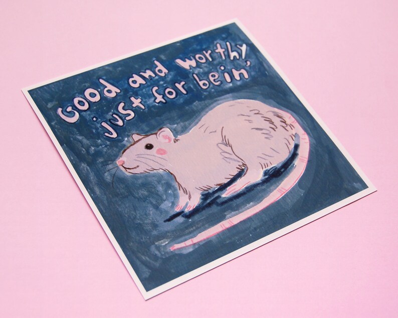 May include: A blue and white illustration of a rat with the text "Good and worthy, just for bein'" on a white background.
