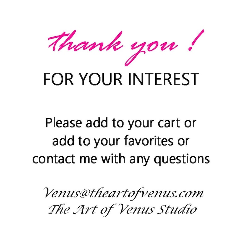 May include: White background with text in black and pink. The text reads "thank you! FOR YOUR INTEREST" followed by instructions to add to cart, favourites, or contact for questions. The Art of Venus Studio.