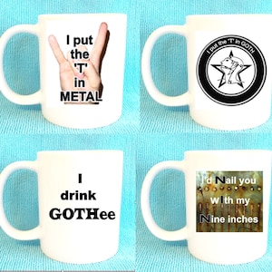 I put the T in metal/Goth mug, Badly made cups of tea, I&#39;d nail you wIth my Nine inches, and more