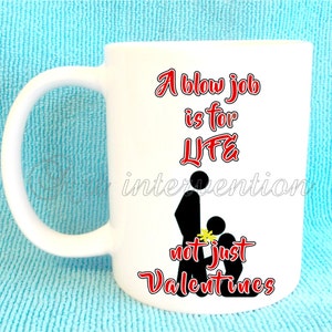 A bw job is for LIFE not just Valentines mug Funny Adult mug image 1