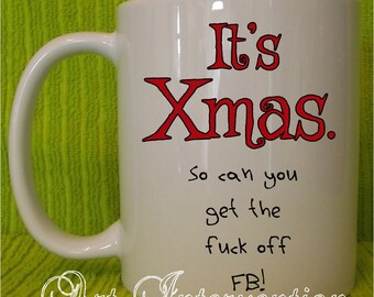 It's Christmas so can you get the f**k off FB mug - funny mug *ADULT ONLY*