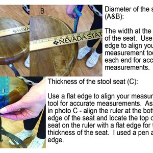 May include: Three images showing how to measure the diameter and thickness of a wooden stool seat. The first two images show a ruler measuring the diameter of the seat. The third image shows a ruler measuring the thickness of the seat.
